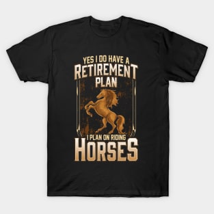 Yes I Do Have A Retirement Plan I Plan On Riding Horses T-Shirt